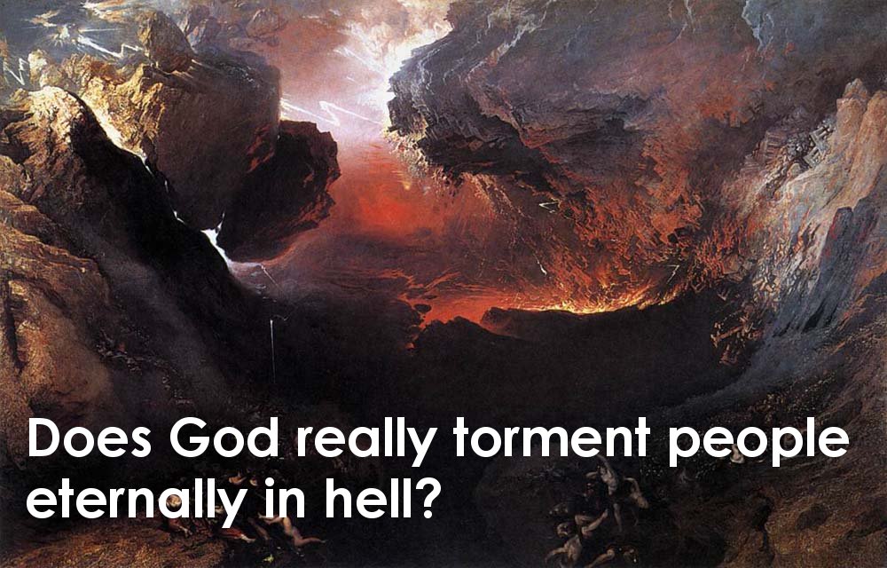 Does God really torment people eternally in hell?